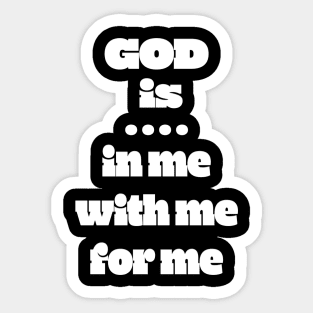 God Is: In Me For Me With Me Sticker